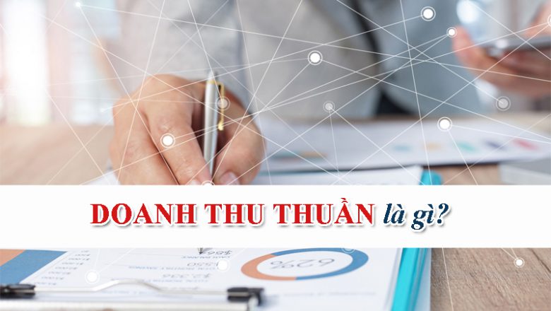 Doanh thu thuần là gì? Sự khác nhau giữa doanh thu thuần và doanh thu