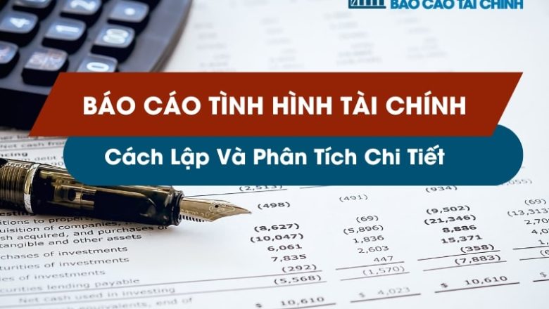 Báo Cáo Tình Hình Tài Chính: Cách Lập Và Phân Tích Chi Tiết