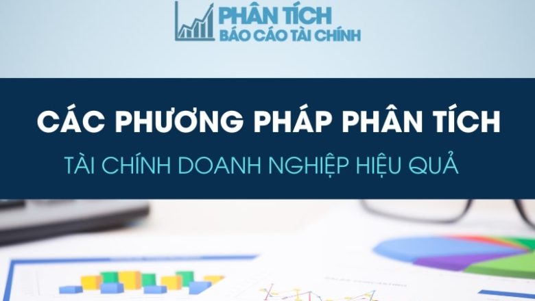 Các Phương Pháp Phân Tích Tài Chính Doanh Nghiệp Hiệu Quả
