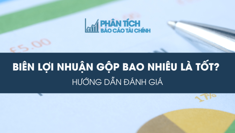 Biên Lợi Nhuận Gộp Bao Nhiêu Là Tốt? Hướng Dẫn Đánh Giá