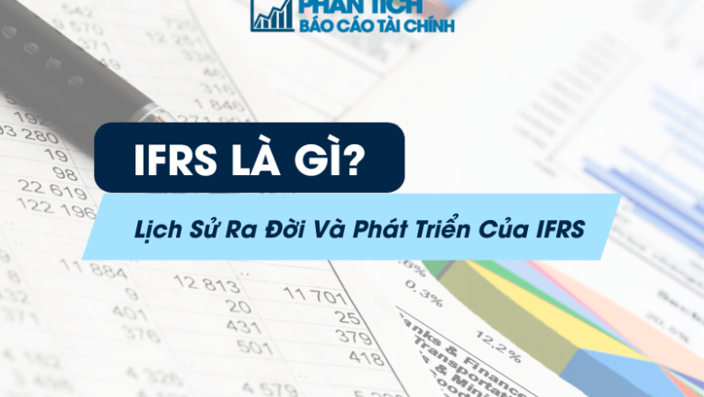 IFRS Là Gì? Lịch Sử Ra Đời Và Phát Triển Của IFRS