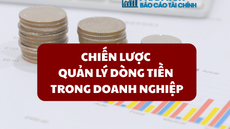 Chiến Lược Quản Lý Dòng Tiền Trong Doanh Nghiệp