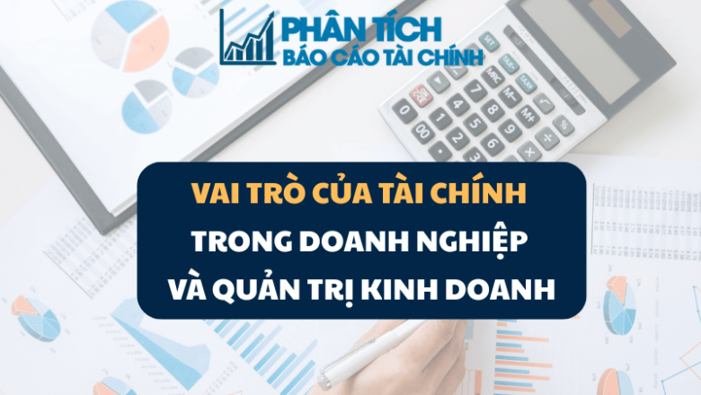 Vai Trò Của Tài Chính Trong Doanh Nghiệp Và Quản Trị Kinh Doanh