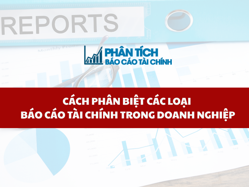 Cách phân biệt các loại báo cáo tài chính trong doanh nghiệp