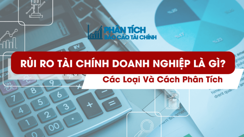 Rủi Ro Tài Chính Doanh Nghiệp Là Gì? Các Loại Và Cách Phân Tích