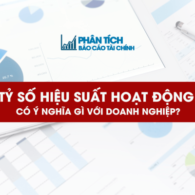 Tỷ Số Hiệu Suất Hoạt Động Có Ý Nghĩa Gì Với Doanh Nghiệp?